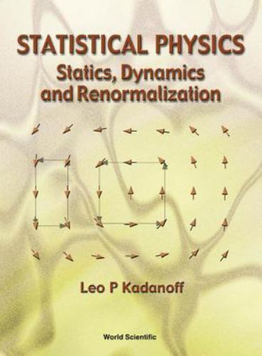 STATISTICAL PHYSICS: STATICS, DYNAMICS AND RENORMALIZATION by