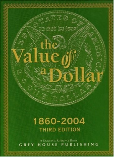 THE VALUE OF A DOLLAR: PRICES AND INCOMES IN THE UNITED By Scott Derks & Scott