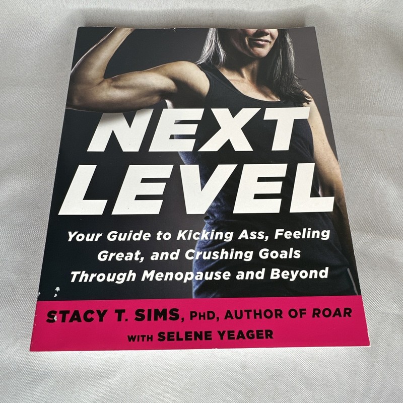 Next Level: Your Guide to Kicking Ass Crushing Goals Menopause Stacy T Sims PhD