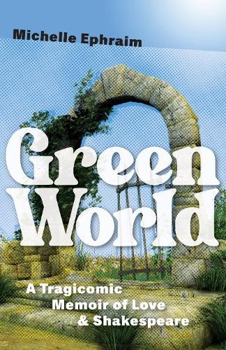 Green World: A Tragicomic Memoir of..., Michelle Ephrai
