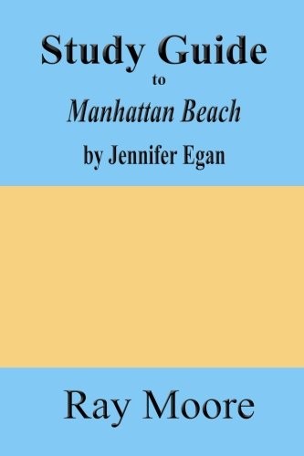 STUDY GUIDE TO MANHATTAN BEACH BY JENNIFER EGAN (VOLUME By Moore Ray M.a. *NEW*