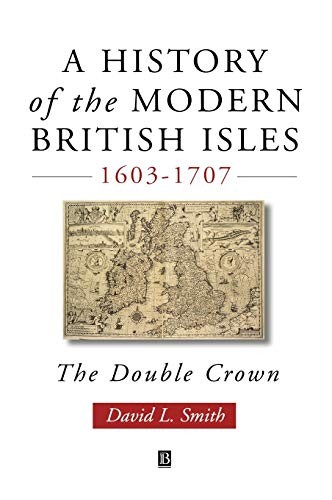 A History of the Modern British Isles, 1603-1707... by Smith, David Lee Hardback