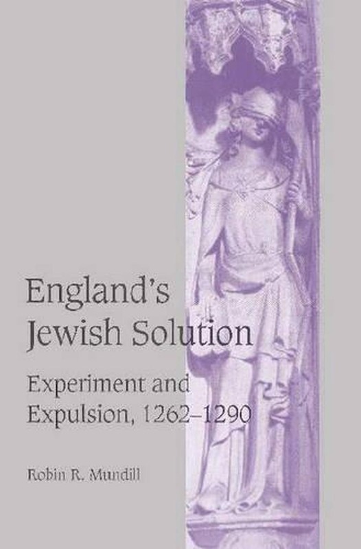 England's Jewish Solution: Experiment and Expulsion, 1262-1290 by Robin R. Mundi