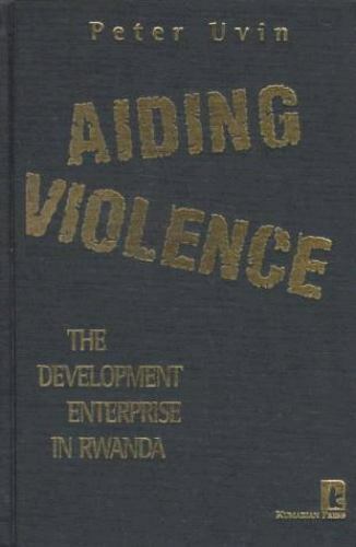 Aiding Violence: The Development Enterprise in Rwanda by Uvin, Peter