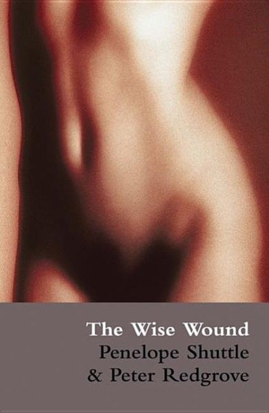 Wise Wound : Menstruation And Everywoman, Paperback by Shuttle, Penelope; Red…