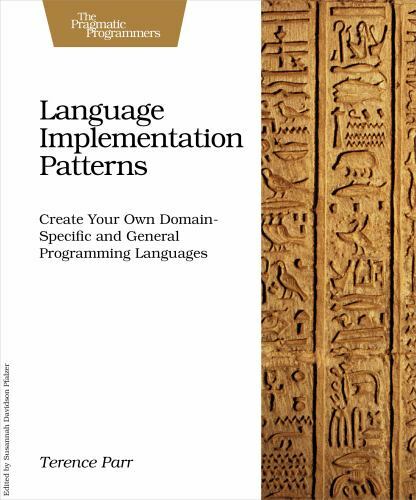 Language Implementation Patterns: Create Your Own Domain-Specific and General…