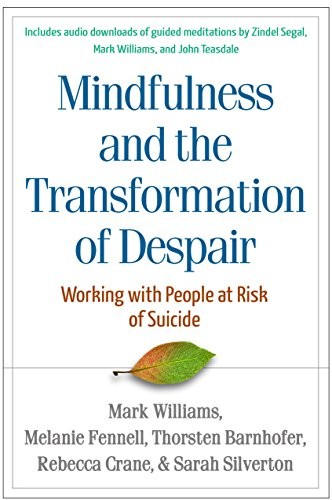 MINDFULNESS AND THE TRANSFORMATION OF DESPAIR: WORKING By J. Mark G. Williams