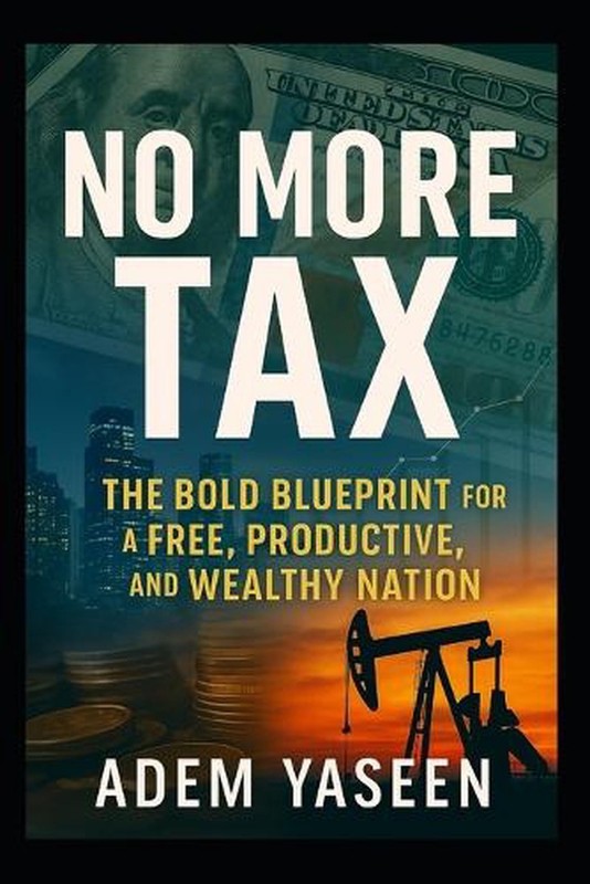 No More Tax: The Bold Blueprint for a Free, Productive, and Wealthy Nation by Ad