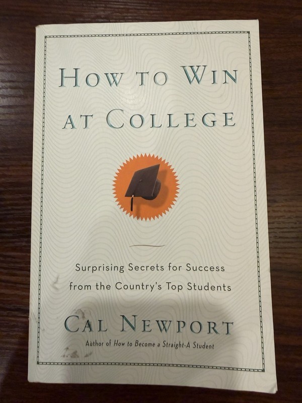 How to Win at College: Surprising Secrets for Success from… – Cal Newport (2005)