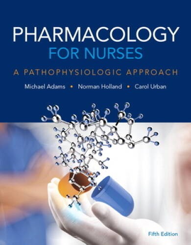 Pharmacology for Nurses: A Pathophysiologic Approach (5th Edition) – GOOD