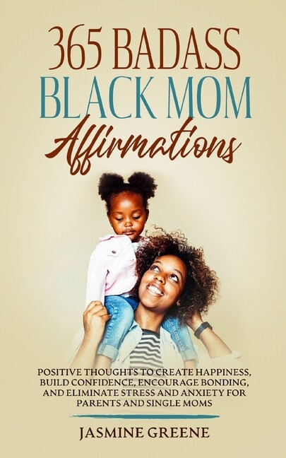 365 Badass Black Mom Affirmations: Positive Thoughts To Create Happiness, B…