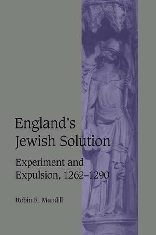 England's Jewish Solution: Experiment and Expulsion, 1262-1290 by Robin R. Mundi