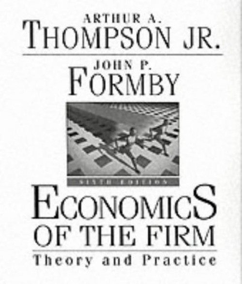 The Economics of the Firm Hardcover John, Thompson, Arthur A., Jr