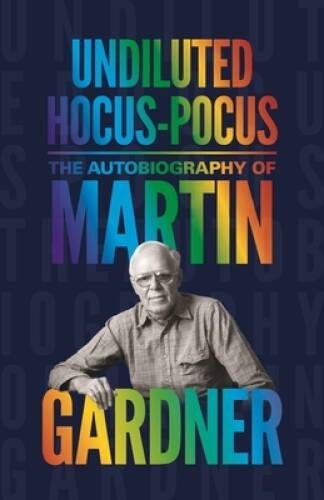 Undiluted Hocus-Pocus: The Autobiography of Martin Gardner – Hardcover – GOOD