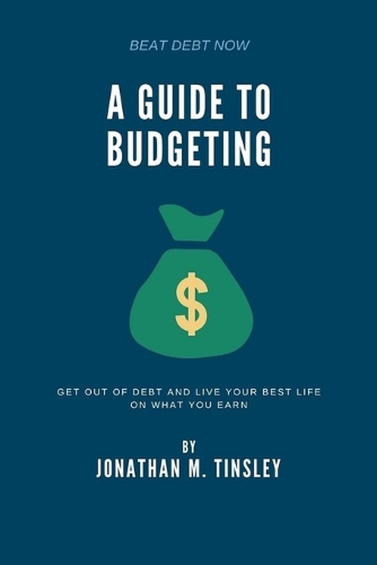 A Guide to Budgeting: Get Out of Debt and Live Your Best Life on What You Earn b