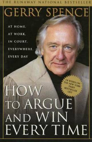 How to Argue & Win Every Time: At Home, At Work, In Court, Everywhere, E – GOOD