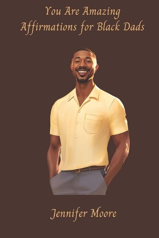 You are Amazing Affirmations for Black Dads: A Photo Memior by Jennifer Moore Pa