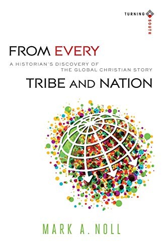 FROM EVERY TRIBE AND NATION: A HISTORIAN’S DISCOVERY OF By Mark A. Noll **Mint**