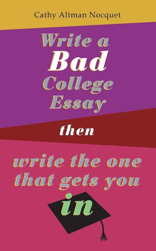 Write a Bad College Essay…Then Write the One That Gets You In.