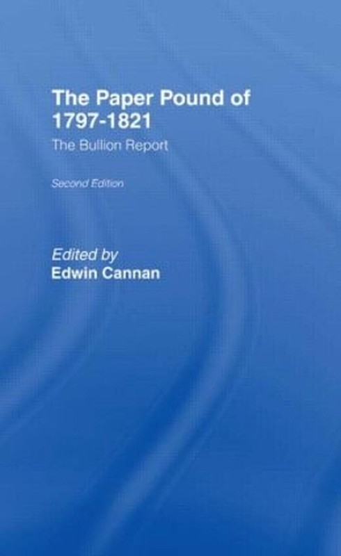 The Paper Pound of 1797-1812: The Bullion Report by Edwin Cannan (English) Paper