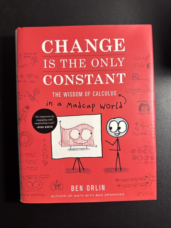 Change Is the Only Constant: The Wisdom of Calculus in a Madcap World Ben Orlin