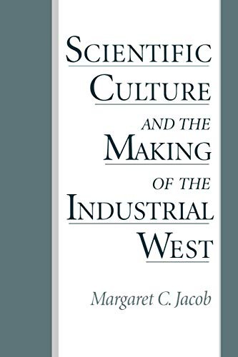 Scientific Culture and the Making of the Industrial West By Marg