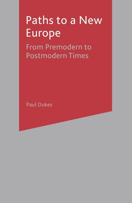 Paths to a New Europe: From Premodern to Postmodern Times by Paul Dukes (English