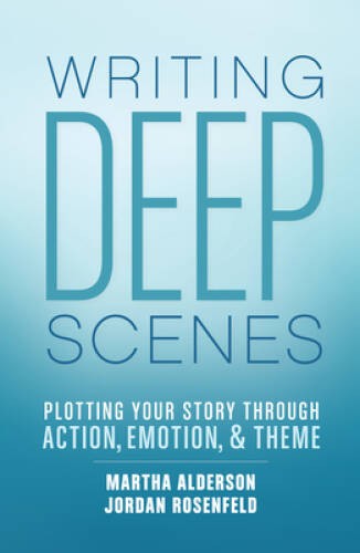 Writing Deep Scenes: Plotting Your Story Through Action, Emotio – VERY GOOD
