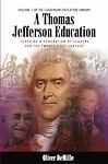 A Thomas Jefferson Education: Teaching a Generation of Leaders for the...