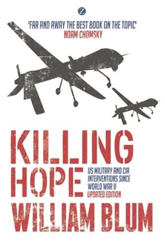 Killing Hope: US Military and CIA Interventions since World War II by Blum: New