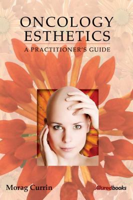 Oncology Esthetics: A Practitioner’s Guide by Morag Currin