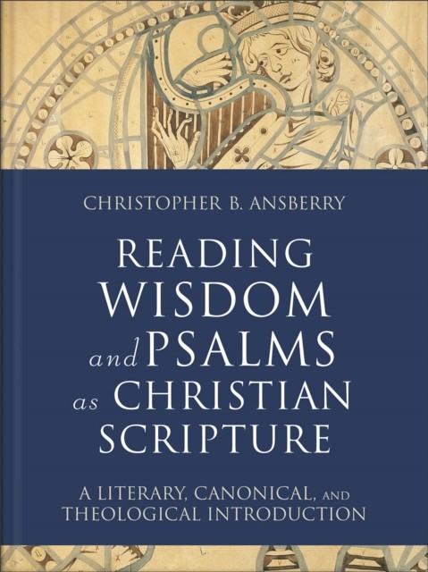 Reading Wisdom and Psalms as Christian Scrip by Christopher B. Ansberry HARDBACK