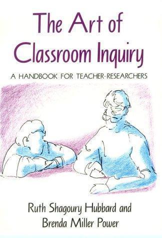 Art of Classroom Inquiry : A Handbook for Teacher-Researchers by Ruth...