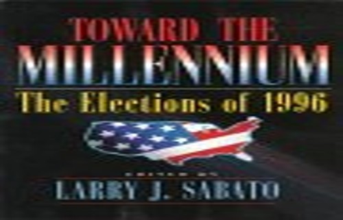 Toward the Millennium: The Election..., Sabato, Larry J