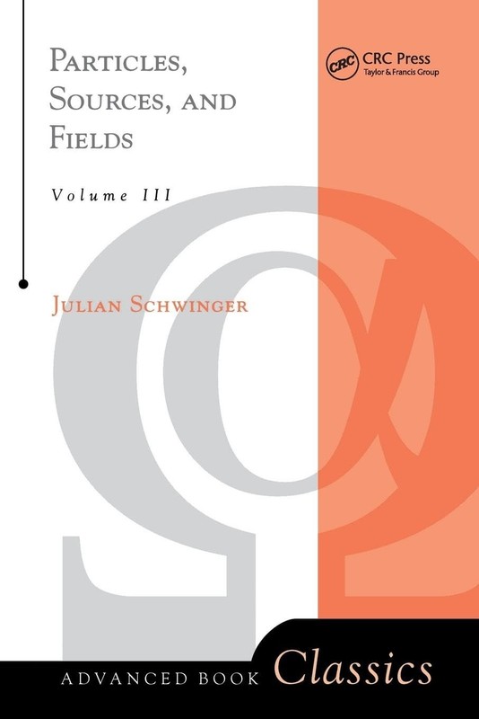 Particles, Sources, And Fields, Volume 3 (Frontiers in Physics)