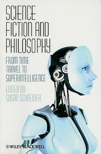 Science Fiction and Philosophy: From Time Travel to Superintelligence – GOOD
