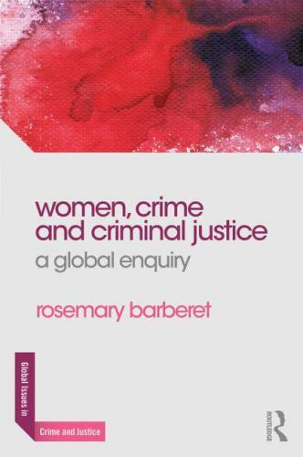 Women, Crime and Criminal Justice: A Global Enquiry (Global Issues in Crime and