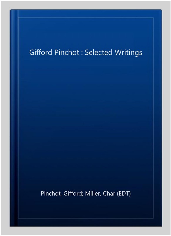 Gifford Pinchot : Selected Writings, Paperback by Pinchot, Gifford; Miller, C... gallery