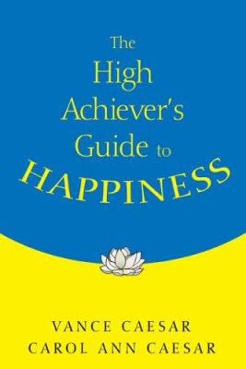 The High Achiever’s Guide to Happiness Perfect