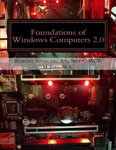 FOUNDATIONS OF WINDOWS COMPUTERS 2.0 By Robert Spencer